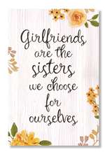 GIRLFRIENDS ARE THE SISTERS - WELL SAID 6X10