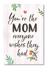 62522 YOU'RE THE MOM EVERYONE WISHES - WELL SAID 6X10