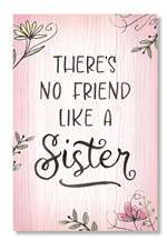 62525 THERE'S NO FRIEND LIKE A SISTER - WELL SAID 6X10