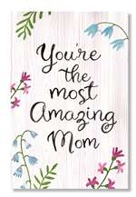 YOU'RE THE MOST AMAZING MOM - WELL SAID 6X10