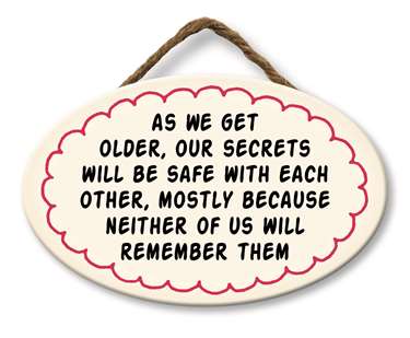 AS WE GET OLDER, OUR SECRETS - GIGGLE ZONE 8X5
