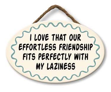 I LOVE THAT OUR EFFORTLESS FRIENDSHIP - GIGGLE ZONE 8X5
