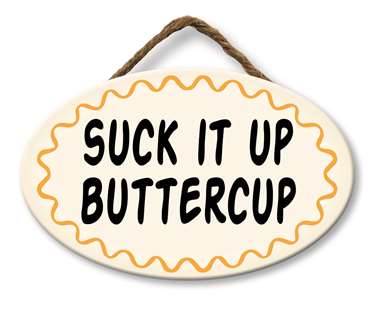 SUCK IT UP BUTTERCUP - GIGGLE ZONE 8X5