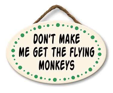 DON'T MAKE ME GET THE FLYING MONKEYS - GIGGLE ZONE 8X5