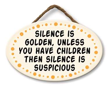 SILENCE IS GOLDEN, UNLESS YOU HAVE CHILDREN - GIGGLE ZONE 8X
