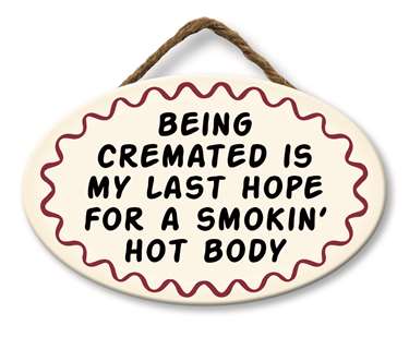BEING CREMATED IS MY LAST HOPE - GIGGLE ZONE 8X5
