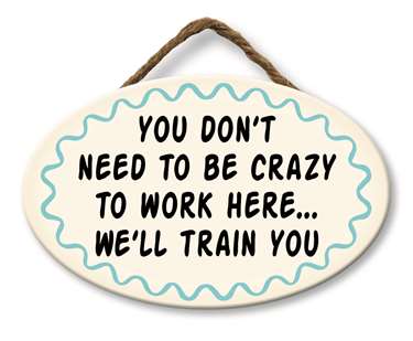 YOU DON'T NEED TO BE CRAZY - GIGGLE ZONE 8X5