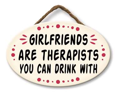 GIRLFRIENDS ARE THERAPISTS YOU CAN DRINK WITH - GIGGLE ZONE