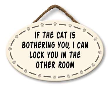 65038 IF THE CAT IS BOTHERING YOU - GIGGLE ZONE 8X5