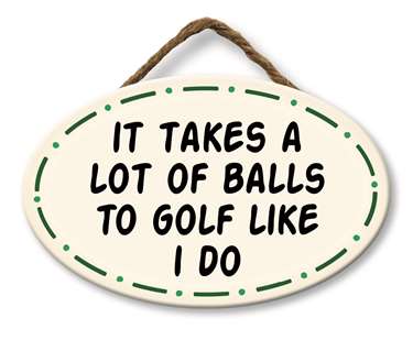 IT TAKES A LOT OF BALLS TO GOLF - GIGGLE ZONE 8X5
