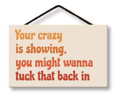 65102 YOUR CRAZY IS SHOWING - WITTY WORDS 8X5
