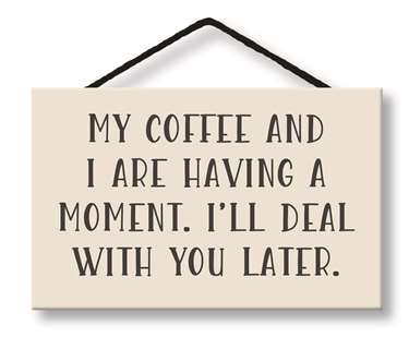 MY COFFEE AND I ARE HAVING - WITTY WORDS 8X5