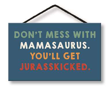 DON'T MESS WITH MAMASAURUS - WITTY WORDS 8X5