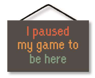 65143 I PAUSED MY GAME TO BE HERE - WITTY WORDS 8X5