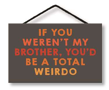 IF YOU WEREN'T MY BROTHER - WITTY WORDS 8X5