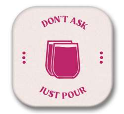 67733 DON'T ASK JUST POUR (WINE ICON) - SIP TALKERS 4X4
