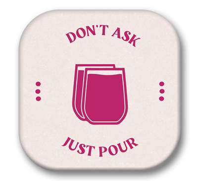 67733 DON'T ASK JUST POUR (WINE ICON) - SIP TALKERS 4X4
