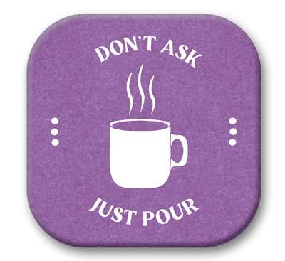 67734 DONT ASK JUST POUR (COFFEE ICON) - SIP TALKERS 4X4