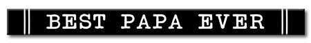 74579 BEST PAPA EVER - SKINNIES BLACK SPRAY 1.5X16