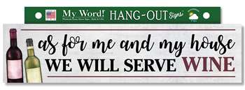 77449 AS FOR ME AND MY HOUSE WE WILL SERVE WINE - HANG OUTS - 24X6