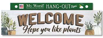 77453 WELCOME HOPE YOU LIKE PLANTS- HANG OUTS 24X6