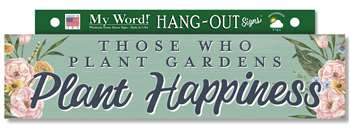 77466 THOSE WHO PLANT GARDENS PLANT HAPPINESS- HANG OUTS 24X6