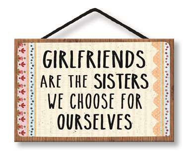 77605 GIRLFRIENDS ARE THE SISTERS - HANG-UP 8X5 W/ CORD