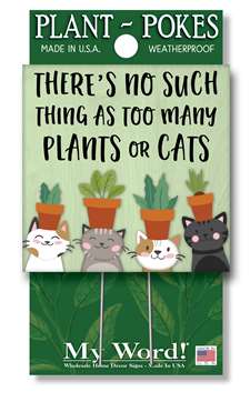 77864 THERE'S NO SUCH THING AS TOO MANY PLANTS OR CATS- PLANT POKES 4X4