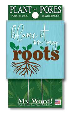 77879 BLAME IT ON MY ROOTS - PLANT POKES 4X4