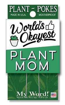 77892 WORLD'S OKAYEST PLANT MOM - PLANT POKES 4X4