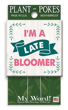 77909 I'M A LATE BLOOMER - PLANT POKES 4X4