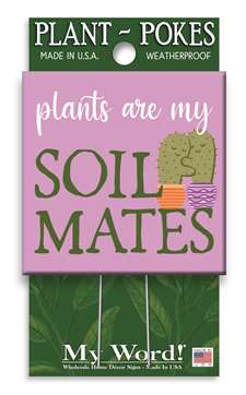 77915 PLANTS ARE MY SOIL MATES - PLANT POKES 4X4